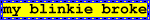 myblinkiebroke